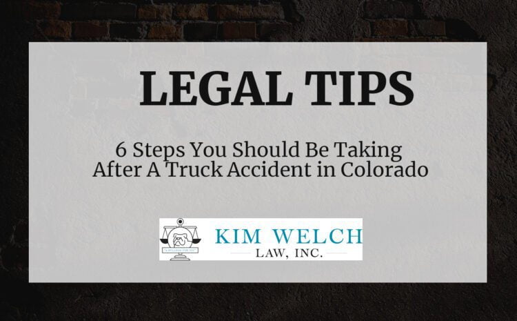  6 Steps to Take After a Truck Accident in Colorado