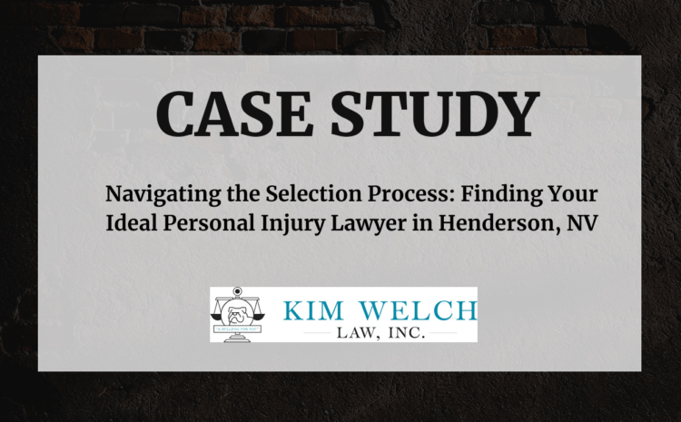  Navigating the Selection Process: Finding Your Ideal Personal Injury Lawyer in Henderson, NV